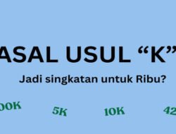 Ternyata Ini Asal-usul “K” adi Singkatan Ribu!